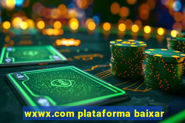 wxwx.com plataforma baixar